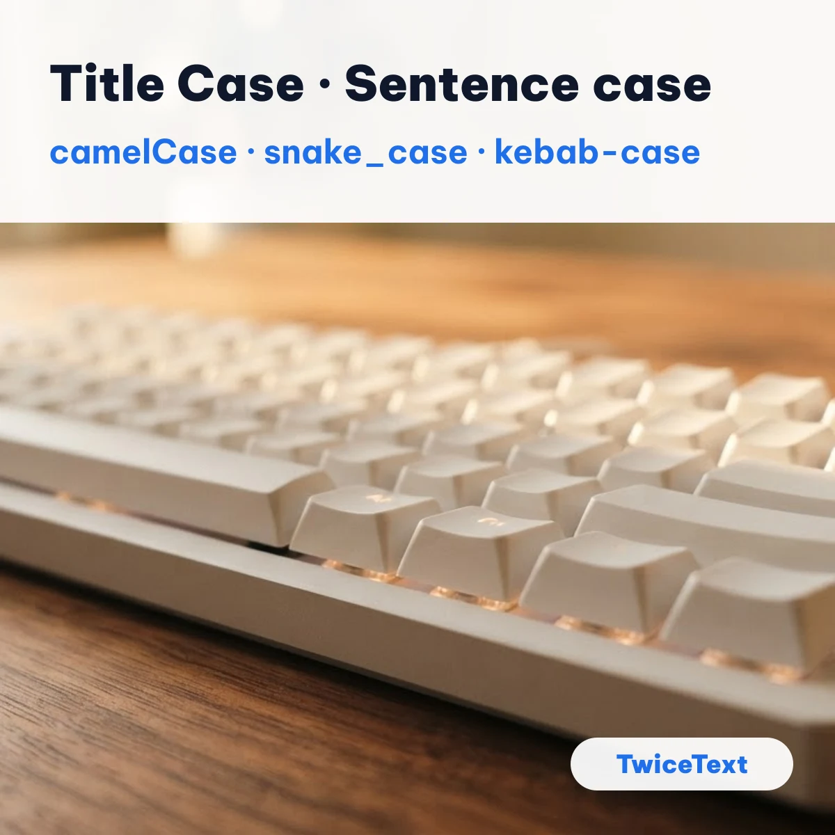 Typewriter-style keyboard on a desk with examples of Title Case, Sentence case, camelCase, snake_case and kebab-case